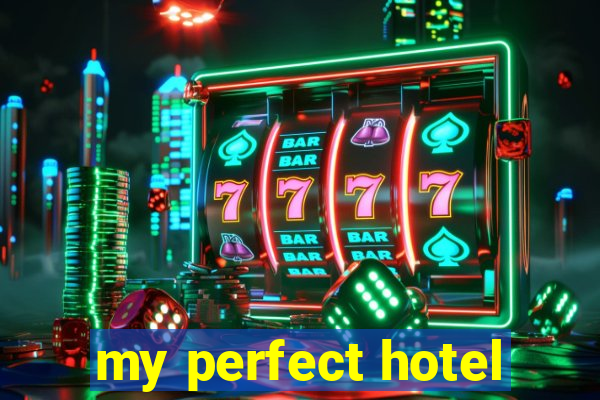 my perfect hotel